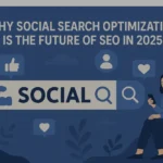 Why Social Search Optimization Is the Future of SEO in 2025