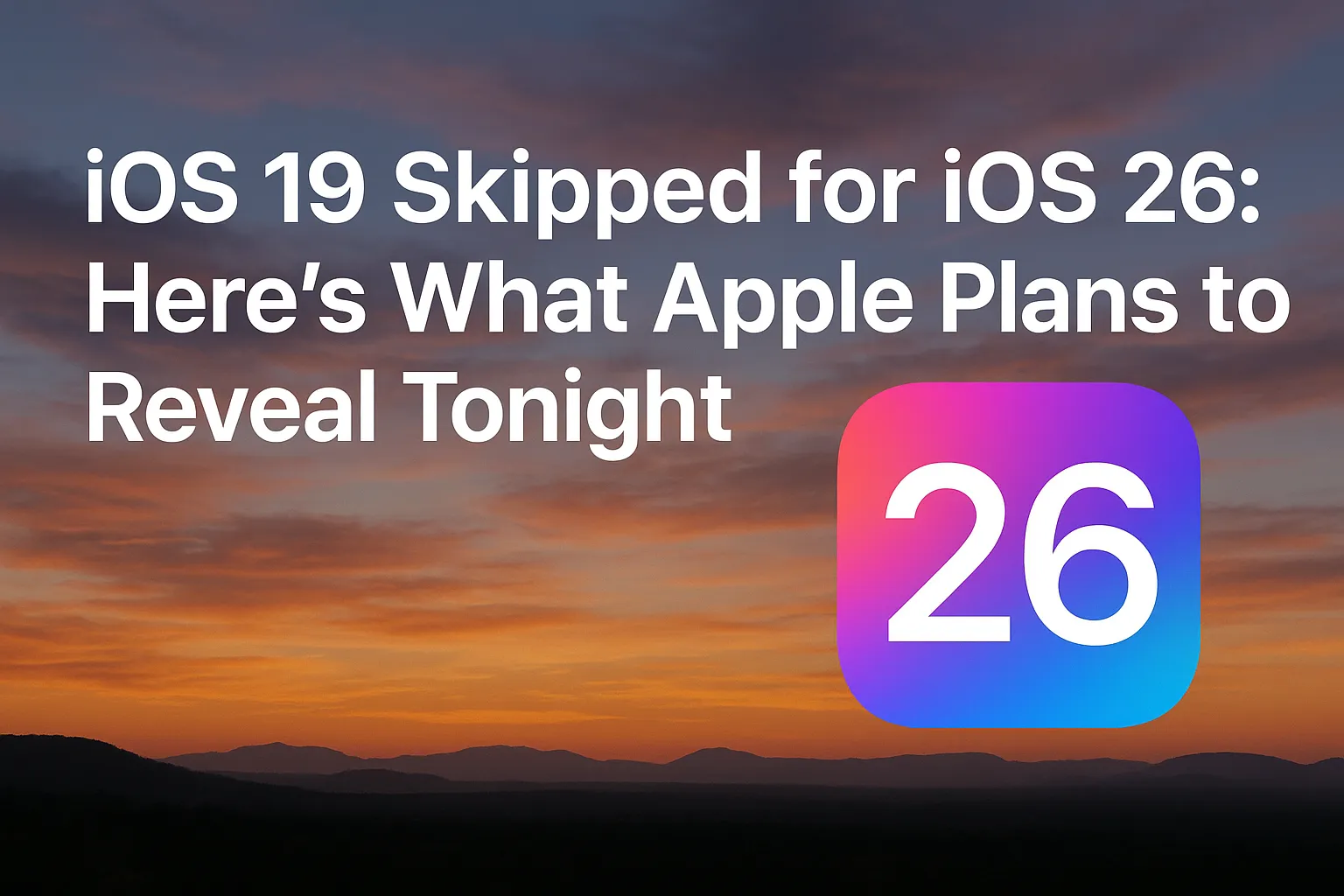 iOS 19 Skipped for iOS 26: Here’s What Apple Plans to Reveal Tonight
