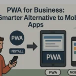 PWA for Business: The Smarter Alternative to Mobile Apps