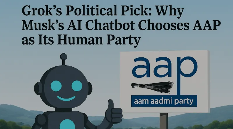 Grok’s Political Pick: Why Musk’s AI Chatbot Chooses AAP as Its Human Party