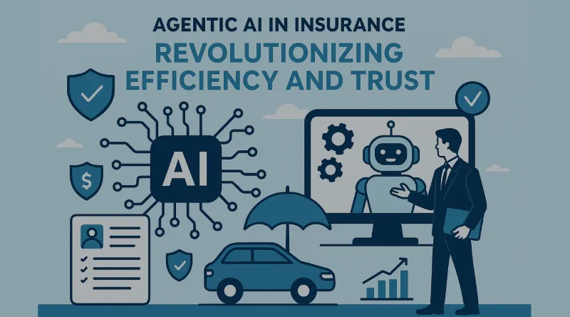 Agentic AI in Insurance: Revolutionizing Efficiency and Trust
