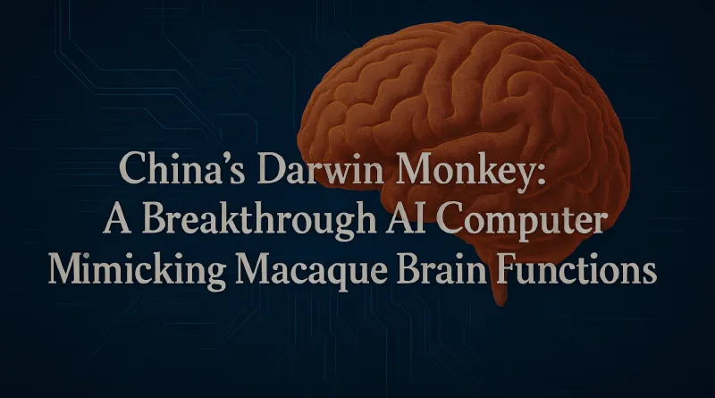 China’s Darwin Monkey: A Breakthrough AI Computer Mimicking Macaque Brain Functions
